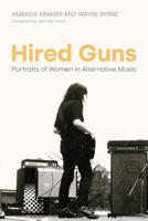 Hired Guns: Portraits of Women in Alternative Music 1800504306 Book Cover