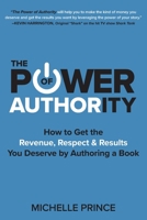 The Power of Authority: How to Get the Revenue, Respect & Results You Deserve by Authoring a Book 1946629510 Book Cover