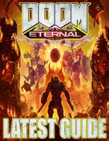 Doom Eternal LATEST GUIDE: Everything You Need To Know About Doom Eternal (Best Tips, Tricks And Strategies) B08HGRWCTC Book Cover