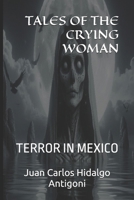 TALES OF THE CRYING WOMAN: TERROR IN MEXICO (LEYENDAS-LEGENDS) B0FCFBK475 Book Cover