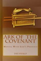 Ark of the Covenant: Moving With God's Presence 1543212026 Book Cover