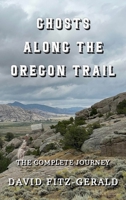 Ghosts Along the Oregon Trail: The Complete Journey B0H2K82YRR Book Cover