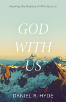 God with Us: Knowing the Mystery of Who Jesus Is 1601780311 Book Cover