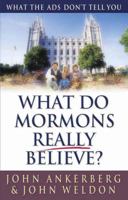 What Do Mormons Really Believe?: What the Ads Don't Tell You 0736908269 Book Cover