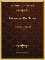 Benennungen Der Christen: Im Neuen Testament (1898) 1169407781 Book Cover