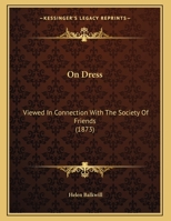 On Dress: Viewed In Connection With The Society Of Friends (1873) 1169426344 Book Cover