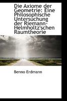 Die Axiome der Geometrie: Eine Philosophische Untersuchung der Riemann Helmholtz'schen Raumtheorie 1016141858 Book Cover