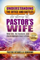 Understanding the Office and Battles of Every Pastor's Wife: What She, Her Husband, and Church Members Need to Know 1957190175 Book Cover