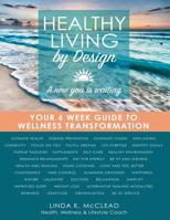 Healthy Living by Design: Your 6 Week Guide to Wellness Transformation 1545195722 Book Cover