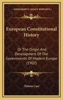 European Constitutional History: Or The Origin And Development Of The Governments Of Modern Europe 1167017056 Book Cover
