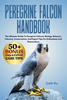PEREGRINE FALCON HANDBOOK: The Ultimate Guide To Peregrine Falcons: Biology, Behavior, Falconry, Conservation, And Expert Tips For Enthusiasts And Researchers B0FPTL9FDD Book Cover