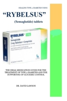 HEALING TYPE 2 DIABETES USING “RYBELSUS” (Semaglutide) tablets: THE IDEAL MEDICATION GUIDE FOR THE TREATMENT OF TYPE 2 DIABETES AND THE SUPPORTING OF GLYCEMIC CONTROL B0CRPMW7B2 Book Cover