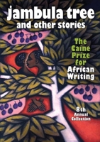 Jambula Tree and other stories: The Caine Prize for African Writing 8th Annual Collection 1904456731 Book Cover