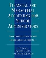 Financial and Managerial Accounting for School Administrators: Superintendents, School Business Administrators and Principals 157886027X Book Cover