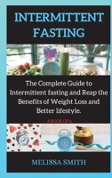 A Beginners Guide to Intermittent Fasting: The Complete Guide to Intermittent fasting and Reap the Benefits of Weight Loss and Better lifestyle. 1802269401 Book Cover