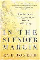 In the Slender Margin: The Intimate Strangeness of Death and Dying 1628725834 Book Cover