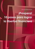 ¡Prospera! 10 pasos para lograr la libertad financiera 1257922599 Book Cover