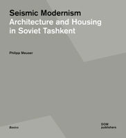 Seismic Modernism: Architecture and Housing in Soviet Tashkent 3869224932 Book Cover