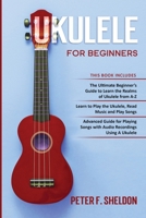 Ukulele for Beginners: 3 Books in 1-The Beginner's Guide to Learn the Realms of Ukulele+ Learn to Play the Ukulele, Read Music and Play Songs+ Guide for Playing Songs with Audio Recordings 1913842223 Book Cover