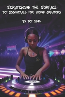 Scratching the Surface: DJ Essentials for Young Creators (How to DJ) B0DVGBL7V4 Book Cover