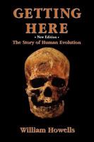 Getting Here: The Story of Human Evolution (New Edition) 0929590112 Book Cover