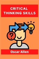 Critical Thinking Skills: Tools to Develop your Skills in Problem Solving and Reasoning. Improve your Thinking Skills with this Guide null Book Cover