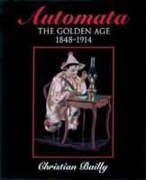 Automata: The Golden Age, 1848-1914 0856673455 Book Cover