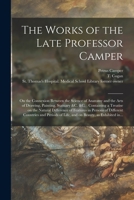 The Works of the Late Professor Camper [electronic Resource]: on the Connexion Between the Science of Anatomy and the Arts of Drawing, Painting, Statu 1015117864 Book Cover