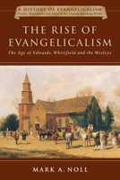 The Rise of Evangelicalism: The Age of Edwards, Whitefield, and the Wesleys (Rise of Evangelicalism) 0830825819 Book Cover