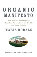 Organic Manifesto: How Organic Farming Can Heal Our Planet, Feed the World, and Keep Us Safe 1605294853 Book Cover