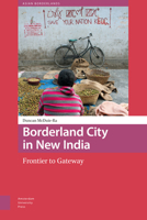Borderland Cities in New India: Connections, Enclosure, and Belonging 9089647589 Book Cover