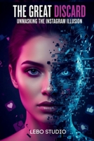 The Great Discard: Unmasking the Instagram Illusion B0GKY45HSJ Book Cover