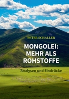 Mongolei: mehr als Rohstoffe: Analysen und Eindrücke 375573110X Book Cover