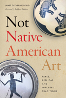Not Native American Art: Fakes, Replicas, and Invented Traditions 0295751363 Book Cover