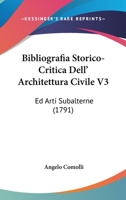 Bibliografia Storico-Critica Dell' Architettura Civile V3: Ed Arti Subalterne (1791) 1104624176 Book Cover