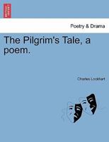 The Pilgrim's Tale, a poem. 1241534888 Book Cover