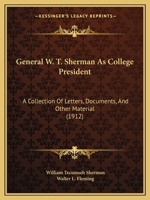 General W.T. Sherman As College President: A Collection of Letters, Documents, And Other Material, Chiefly From Private Sources, Relating to the Life And Activities of General William Tecumseh Sherman 1164655949 Book Cover