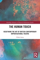 The Human Touch: Redefining the Art of British Contemporary Improvisational Theatre 1032390743 Book Cover