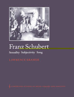 Franz Schubert: Sexuality, Subjectivity, Song (Cambridge Studies in Music Theory and Analysis) 0521542162 Book Cover