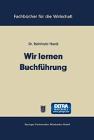 Wir lernen Buchführung: Ein Lehr- und Übungsbuch für den Schul-, Kurs- und Selbstunterricht 3663125009 Book Cover