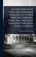 Aufzeichnungen Eines Amsterdamer BÃ1/4rgers [J.C. Cuno] Ã ber Swedenborg, Nebst Nachrichten Ã ber Den Verfasser Von A. Scheler (German Edition) 1023733633 Book Cover