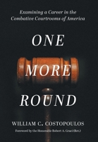 One More Round: Examining a Career in the Combative Courtrooms of America 1039153259 Book Cover