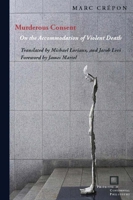 Murderous Consent: On the Accommodation of Violent Death 0823283755 Book Cover