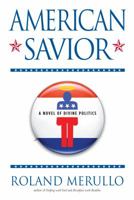 American Savior: A Novel of Divine Politics 1565126076 Book Cover