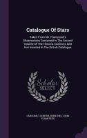 Catalogue of Stars: Taken from Mr. Flamsteed's Observations Contained in the Second Volume of the Historia Coelestis and Not Inserted in T 117078576X Book Cover