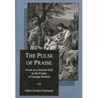 The Pulse of Praise: Form As a Second Self in the Poetry of George Herbert 0874136792 Book Cover