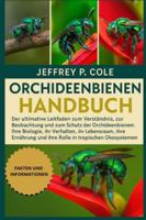 ORCHIDEENBIENEN-HANDBUCH: Der ultimative Leitfaden zum Verständnis, zur Beobachtung und zum Schutz der Orchideenbienen: Ihre Biologie, ihr Verhalten, ... und ihre Rolle in tropischen Ökosystemen. B0G4N84PTW Book Cover