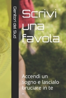Scrivi una favola: Accendi un sogno e lascialo bruciare in te B0B1F39Y74 Book Cover