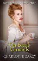 On Equal Grounds: Sweet Regency Romance 1092287779 Book Cover