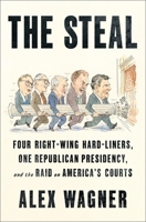 The Steal: Four Right-Wing Hard-Liners and the Raiding of America's Courts 1250901634 Book Cover